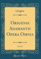 Origenis Adamantii Opera Omnia, Vol. 15 (Classic Reprint) di Orig'ne Orig'ne edito da Forgotten Books