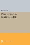 Poetic Form in Blake's MILTON di Susan Fox edito da Princeton University Press