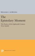 The Epistolary Moment di William C. Dowling edito da Princeton University Press