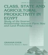 Class, State and Agricultural Productivity in Egypt di Graham Dyer edito da Routledge