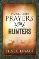 One-Minute Prayers(r) for Hunters di Steve Chapman edito da HARVEST HOUSE PUBL