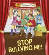 Putting on a Play: Stop Bullying Me! di Jenny Powell edito da Hachette Children's Group