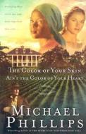 The Color of Your Skin Ain't the Color of Your Heart di Michael Phillips edito da Baker Publishing Group