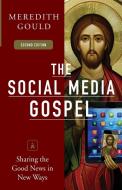 The Social Media Gospel: Sharing the Good News in New Ways di Meredith Gould edito da LITURGICAL PR