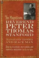 The Magnificent Reverend Peter Thomas Stanford, Transatlantic Reformer and Race Man di Barbara Mccaskill edito da UNIV OF GEORGIA PR