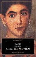 Paul and the Gentile Women: Reframing Galatians di Tatha Wiley edito da CONTINNUUM 3PL