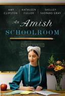 An Amish Schoolroom: Three Stories di Amy Clipston, Kathleen Fuller, Shelley Shepard Gray edito da ZONDERVAN