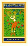 My Vegetable Love di Carl H. Klaus edito da University of Iowa Press