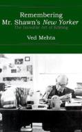 Remembering Mr. Shawn's New Yorker: The Invisible Art of Editing di Ved Mehta edito da Overlook Press