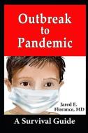 Outbreak to Pandemic: A Survival Guide di Jared E. Florance MD edito da LIGHTNING SOURCE INC