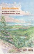 Split Rock Wildway: Scouting the Adirondack Park's Most Diverse Wildlife Corridor di John Davis edito da Essex Editions