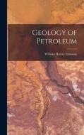 Geology of Petroleum di William Harvey Emmons edito da LEGARE STREET PR