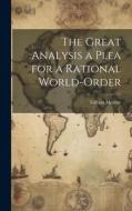The Great Analysis a Plea for a Rational World-Order di Gilbert Murray edito da Creative Media Partners, LLC
