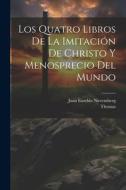 Los Quatro Libros De La Imitación De Christo Y Menosprecio Del Mundo di Thomas (a Kempis) edito da LEGARE STREET PR
