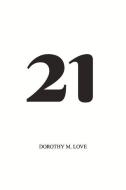 21 di Dorothy Love edito da BOOKBABY