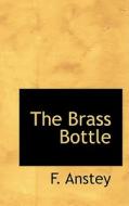 The Brass Bottle di F Anstey edito da Bibliolife