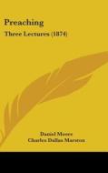 Preaching di Daniel Moore, Charles Dallas Marston, E. Bayley edito da Kessinger Publishing Co