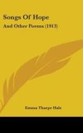 Songs of Hope: And Other Poems (1913) di Emma Tharpe Hale edito da Kessinger Publishing