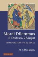 Moral Dilemmas in Medieval Thought di M. V. Dougherty edito da Cambridge University Press