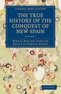 The True History Of The Conquest Of New Spain di Bernal Diaz del Castillo edito da Cambridge University Press