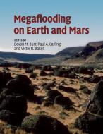 Megaflooding on Earth and Mars edito da Cambridge University Press