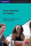 From Teacher To Trainer di Matthew T. Ellman, Peter Lucantoni edito da Cambridge University Press