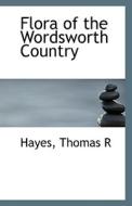 Flora Of The Wordsworth Country di Hayes Thomas R edito da Bibliolife