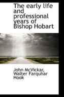 The early life and professional years of Bishop Hobart di Walter Farquhar Hook, John McVickar edito da BiblioLife