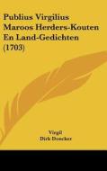 Publius Virgilius Maroos Herders-Kouten En Land-Gedichten (1703) di Virgil, Dirk Doncker edito da Kessinger Publishing