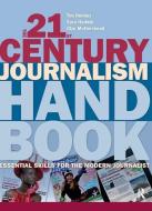 The 21st Century Journalism Handbook di Tim Holmes edito da Taylor & Francis Ltd