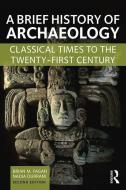 A Brief History of Archaeology di Brian M. Fagan, Nadia Durrani edito da Taylor & Francis Ltd