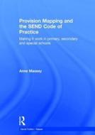 Provision Mapping And The Send Code Of Practice di Anne Massey edito da Taylor & Francis Ltd