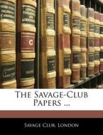 The Savage-club Papers ... edito da Nabu Press