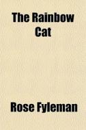 The Rainbow Cat di Rose Fyleman edito da General Books
