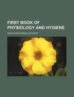 First Book Of Physiology And Hygiene di Gertrude D. Cathcart edito da Rarebooksclub.com