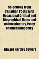 Selections From Canadian Poets With Occa di Edward Hartley Dewart edito da General Books