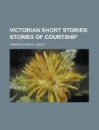 Victorian Short Stories; Stories Of Cour di Huber Crackanthorpe edito da Rarebooksclub.com