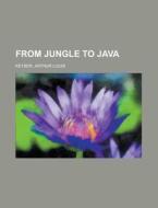 From Jungle To Java di Arthur Louis Keyser edito da Rarebooksclub.com