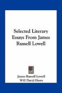 Selected Literary Essays from James Russell Lowell di James Russell Lowell edito da Kessinger Publishing