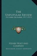 The Unpopular Review: October-December, 1917 (1917) di Henry Holt and Company edito da Kessinger Publishing