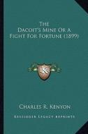 The Dacoit's Mine or a Fight for Fortune (1899) the Dacoit's Mine or a Fight for Fortune (1899) di Charles R. Kenyon edito da Kessinger Publishing