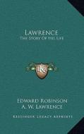 Lawrence: The Story of His Life di Edward Robinson edito da Kessinger Publishing