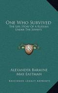 One Who Survived: The Life Story of a Russian Under the Soviets di Alexander Barmine edito da Kessinger Publishing