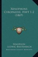 Xenophons Cyropaedie, Heft 1-2 (1869) di Xenophon, Ludwig Breitenbach edito da Kessinger Publishing