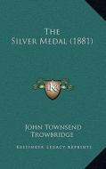 The Silver Medal (1881) di John Townsend Trowbridge edito da Kessinger Publishing
