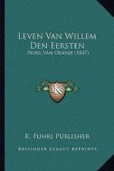Leven Van Willem Den Eersten: Prins Van Oranje (1847) di K. Fuhri Publisher edito da Kessinger Publishing