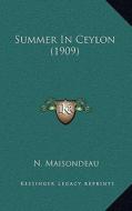 Summer in Ceylon (1909) di N. Maisondeau edito da Kessinger Publishing