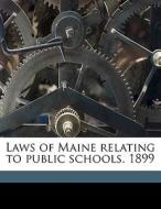 Laws Of Maine Relating To Public Schools di Maine Laws & Statutes, Statutes Maine Laws edito da Nabu Press