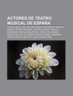 Actores de teatro musical de España di Source Wikipedia edito da Books LLC, Reference Series
