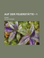 Auf Der Feuerstatte (1); Roman di Wilhelm Jensen edito da General Books Llc